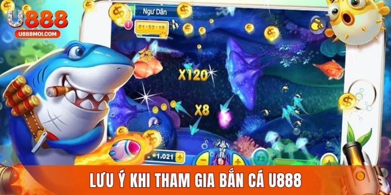 Bỏ túi các chú ý quan trọng khi tham gia bắn cá U888